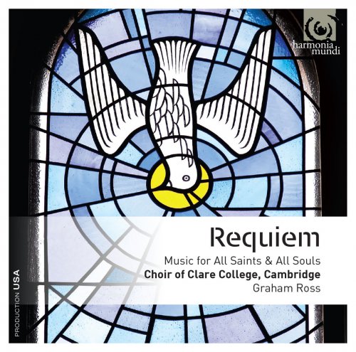 Graham Ross and Choir of Clare College, Cambridge - Requiem: Music for All Saints & All Souls (2015) [Hi-Res]