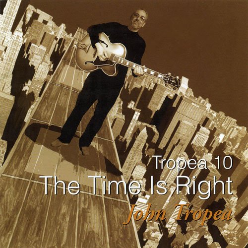 John Tropea - Tropea 10: The Time Is Right (2007)