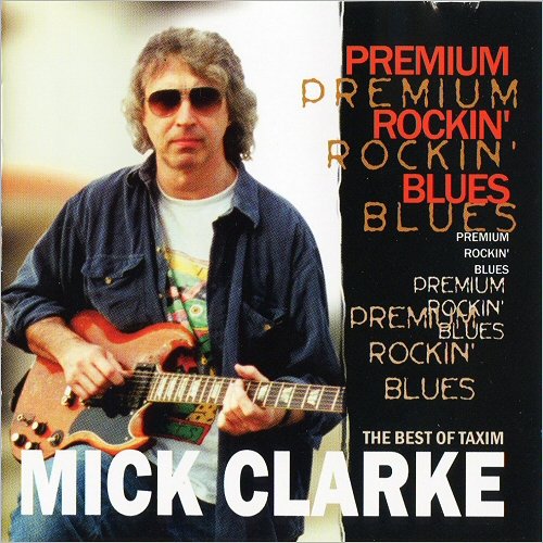 Mick Clarke - Premium Rockin' Blues: The Best Of Taxim (1998) [CD Rip]