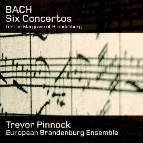 Trevor Pinnock, European Brandenburg Ensemble - Bach: Brandenburg Concertos (2007)