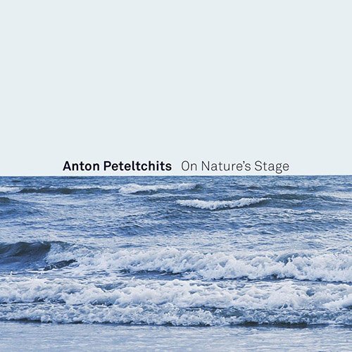 Anton Peteltchits - On Nature's Stage (2017)