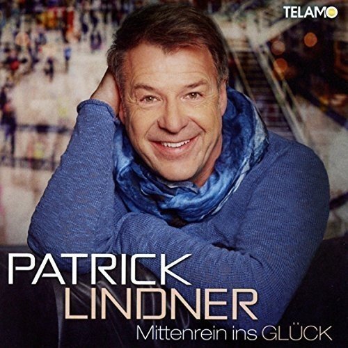 Patrick Lindner - Mittenrein Ins Glück (2016)