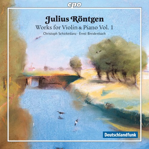 Christoph Schickedanz & Ernst Breidenbach - Röntgen: Works for Violin & Piano, Vol. 1 (2016)