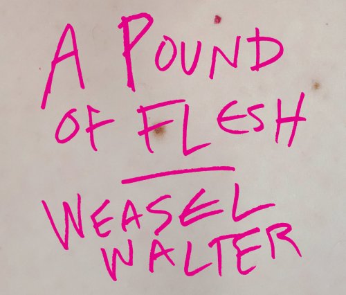 Weasel Walter - A Pound of Flesh (2017)