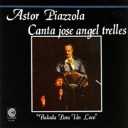 Astor Piazzolla / Jose Angel Trelles ‎- Balada Para Un Loco (1976) FLAC