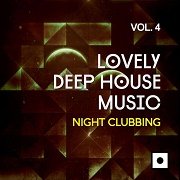 VA - Lovely Deep House Music Vol.4 (Night Clubbing) (2017)