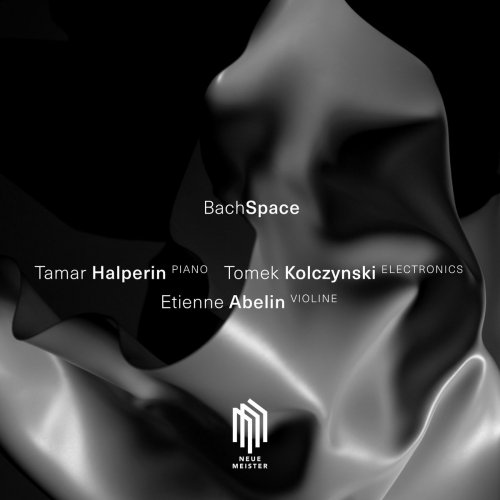 Tamar Halperin, Etienne Abelin & Tomek Kolczynski - BachSpace (2017)