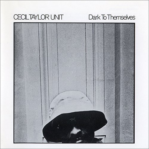 Cecil Taylor Unit - Dark To Themselves (1990)