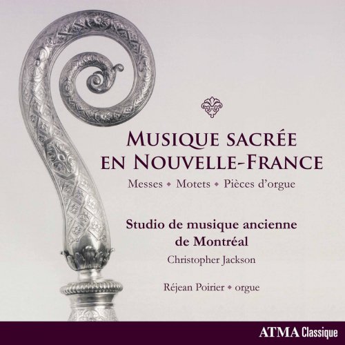 Christopher Jackson & Studio De Musique Ancienne De Montréal - Musique sacrée en Nouvelle-France: Messes, Motets & Pièces d'orgue (2017)