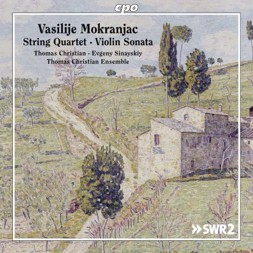 Thomas Christian, Evgeny Sinayskiy & Thomas Christian Ensemble - Mokranjac: String Quartet in D Minor & Violin Sonata in G Minor (2016)