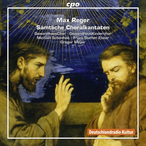 GewandhausChor, Michael Schonheit & Gregor Meyer - Reger: Sämtliche Choralkantaten (2016)