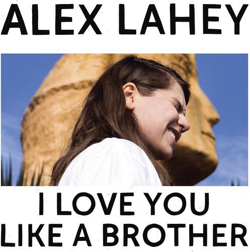 Alex Lahey - I Love You Like a Brother (2017)