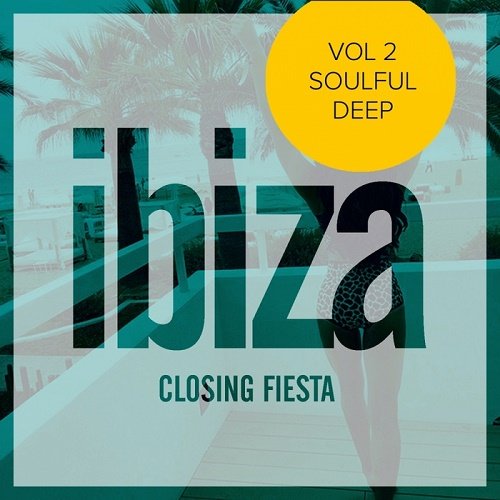 VA - Ibiza Closing Fiesta Vol.2: Soulful Deep (2017)