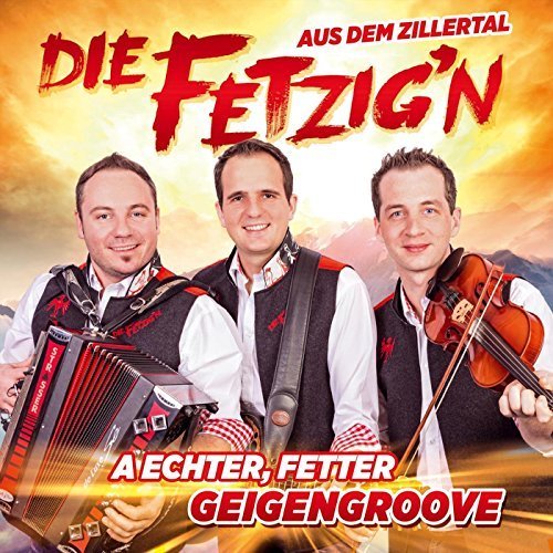 Die Fetzig'n Aus Dem Zillertal - A Echter, Fetter Geigengroove (2016)