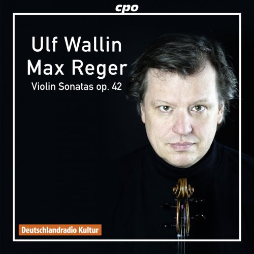 Ulf Wallin - Reger: Violin Sonatas, Op. 42 (2016) [Hi-Res]
