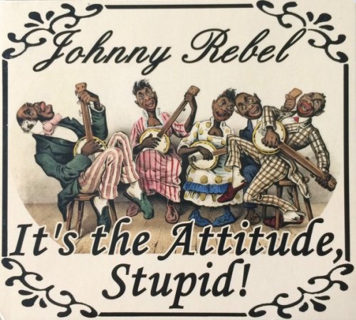 Johnny Rebel - It's The Attitude, Stupid! (2003)