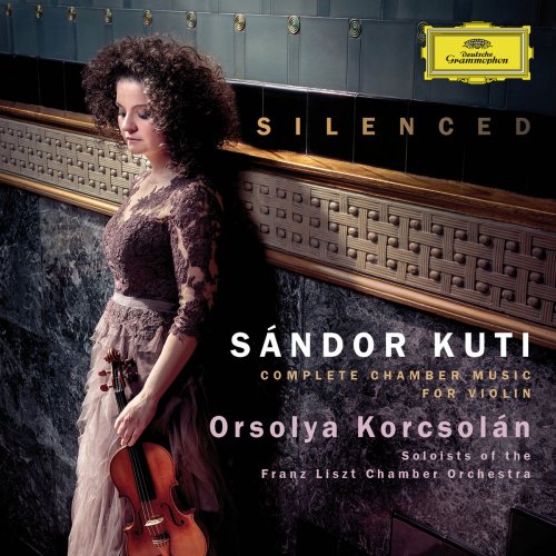 Orsolya Korcsolan & Soloists of the Franz Liszt Chamber Orchestra - Silenced - Complete Chamber Music For Violin (2017)
