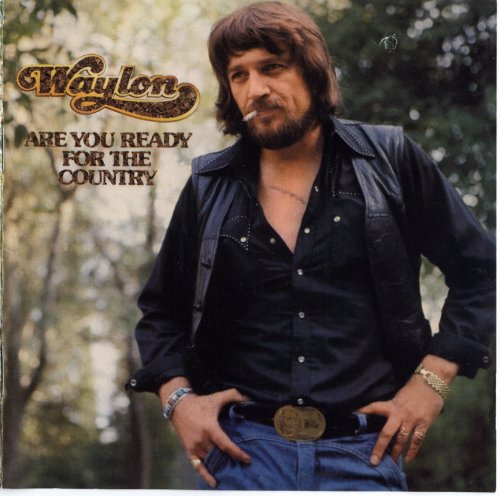 Waylon Jennings - Are You Ready For The Country? (1976/2004)