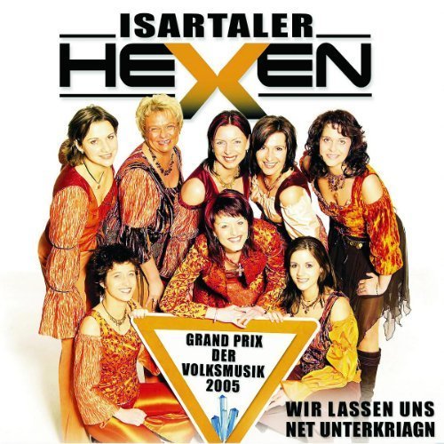 Isartaler Hexen - Wir Lassen Uns Net Unterkriagn (2005)