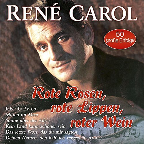 René Carol - Rote Rosen, Rote Lippen, Roter Wein - 50 Große Erfolge (2016)