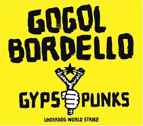 Gogol Bordello - Gypsy Punks (Underdog World Strike) (2005)