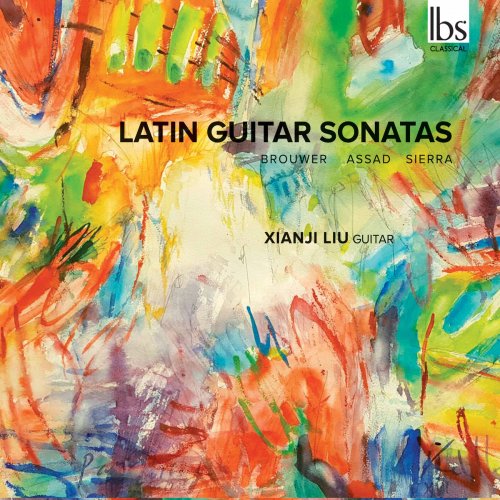 Xianji Liu - Sérgio Assad, Leo Brouwer & Roberto Sierra: Latin Guitar Sonatas (2017)