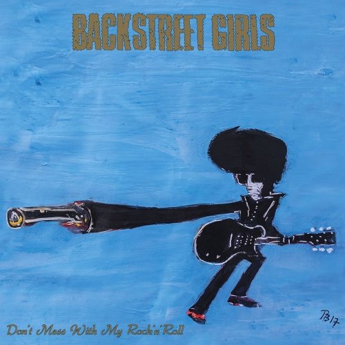 Backstreet Girls - Don't Mess With My Rock'N'Rolll (2017)