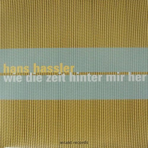 Hans Hassler - Wie die zeit hinter mir her (2017)