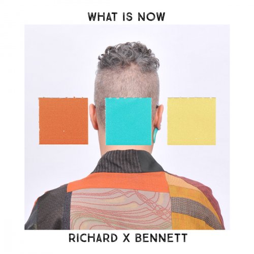 Richard X Bennett - What Is Now (2017) [Hi-Res]