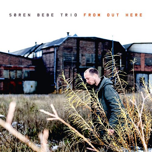 Søren Bebe Trio - From Out Here (2010)