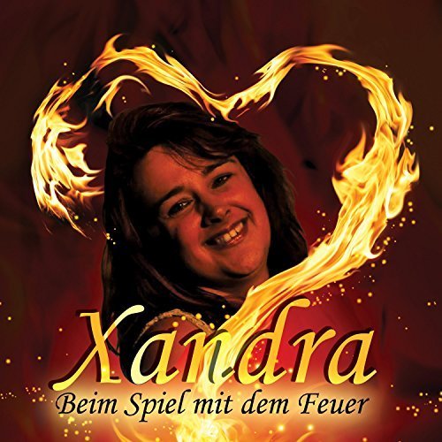 Xandra - Beim Spiel Mit Dem Feuer (2017)