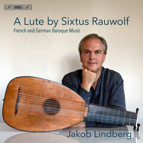 Jakob Lindberg - A Lute by Sixtus Rauwolf: French & German Baroque Music (2017) [Hi-Res]