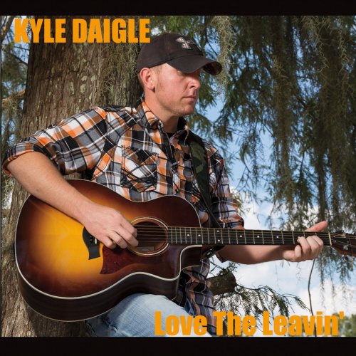 Kyle Daigle - Love The Leavin' (2017)