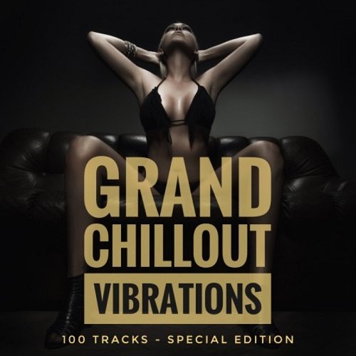 VA - Grand Chillout Vibrations (100 Tracks Special Edition) (2017)