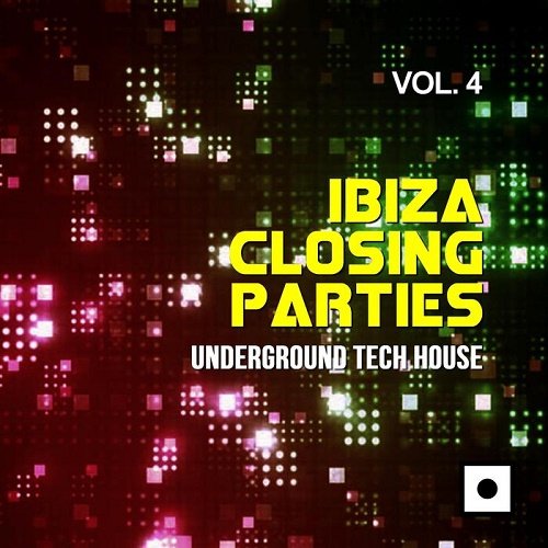 VA - Ibiza Closing Parties Vol.4 (Underground Tech House) (2017)