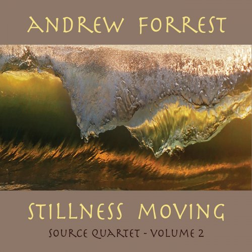 Andrew Forrest - Stillness Moving Source Quartet, Vol. 2 (2016)