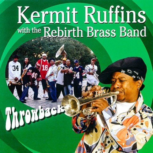 Kermit Ruffins With The Rebirth Brass Band - Throwback (2005)