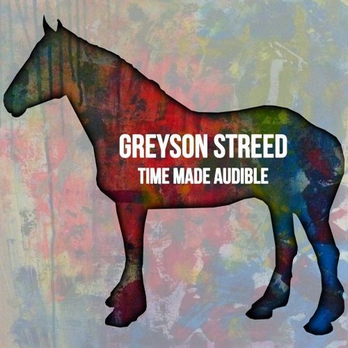 Greyson Streed - Time Made Audible (2017)
