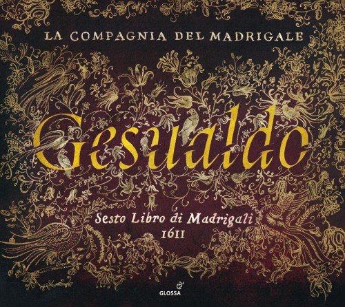 La Compagnia del Madrigale - Carlo Gesualdo da Venosa: Sesto libro di madrigali (1611)