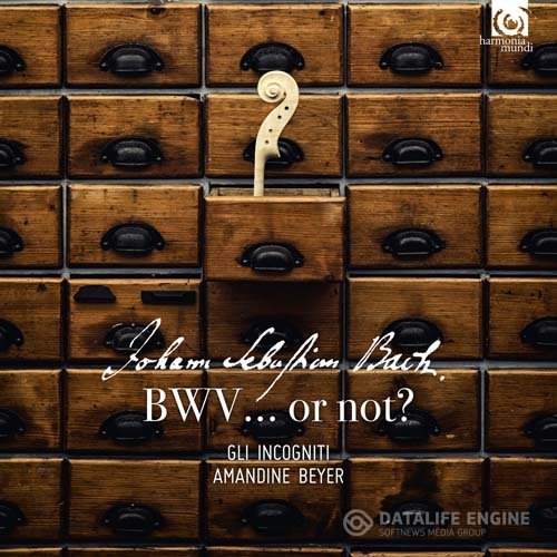 Gli Incogniti & Amandine Beyer - BWV… or not ? (Deluxe Edition) (2017) [Hi-Res]