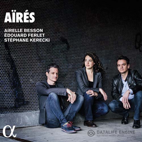 Airelle Besson, Edouard Ferlet & Stéphane Kerecki - Aïrés (2017) [Hi-Res]
