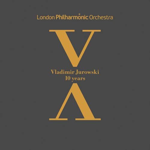 Vladimir Jurowski & Orchestre Philharmonique de Londres - Vladimir Jurowski: 10 Years (2017)