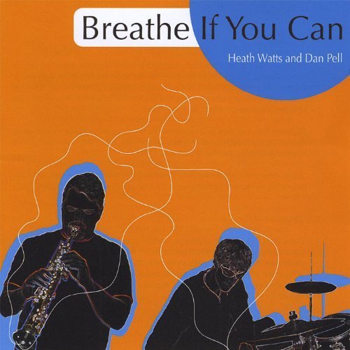 Heath Watts and Dan Pell - Breathe If You Can (2008)