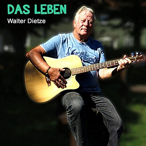 Walter Dietze - Das Leben (2017)