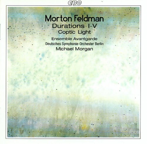 Ensemble Avantgarde, Deutsches Symphonie-Orchester Berlin, Michael Morgan - Morton Feldman - Durations I-V / Coptic Light (1997)