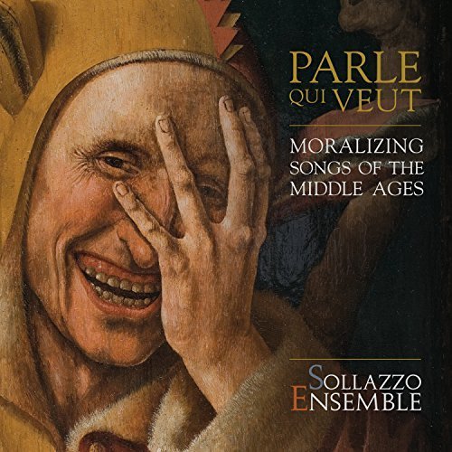 Sollazzo Ensemble - Parle que veut: Moralizing Songs of the Middle Ages (2017) [Hi-Res]