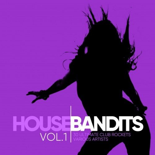 VA - House Bandits Vol.1 (30 Ultimate Club Rockets) (2017)