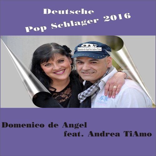 Domenico De Angel feat. Andrea Tiamo - Deutsche Pop Schlager 2016 (2016)