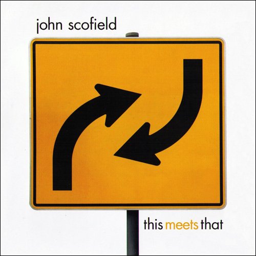 John Scofield - This Meets That (2007) CD Rip