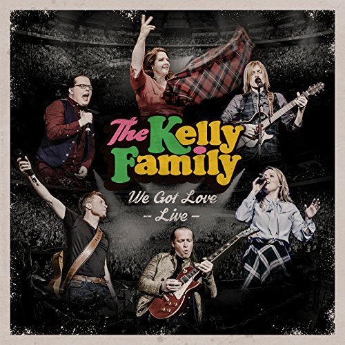 The Kelly Family - We Got Love (Live) (2017)